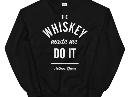 The Whiskey Made Me Do It Unisex Sweatshirt Supply