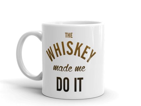 The Whiskey Made Me Do It Mug Online now