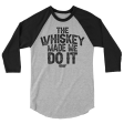 The Whiskey Made Me Do It 3 4 sleeve shirt For Sale